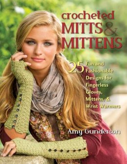 Amy Gunderson - Crocheted Mitts & Mittens: 25 Fun and Fashionable Designs for Fingerless Gloves, Mittens, and Wrist Warmers - 9780811714105 - V9780811714105