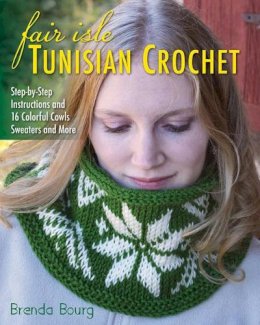 Brenda Bourg - Fair Isle Tunisian Crochet: Step-By-Step Instructions and 16 Colorful Cowls, Sweaters and More - 9780811715386 - V9780811715386