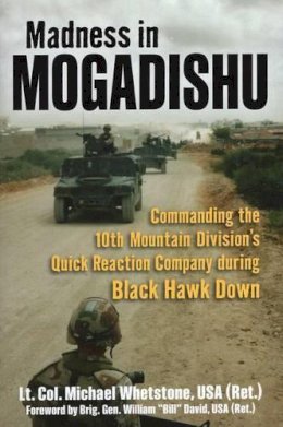 Michael Whetstone - Madness in Mogadishu: Commanding the 10th Mountain Division´s Quick Reaction Company During Black Hawk Down - 9780811715737 - V9780811715737
