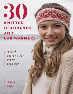 Jenise Hope - 30 Knitted Headbands and Ear Warmers: Stylish Designs for Every Occasion - 9780811717410 - V9780811717410