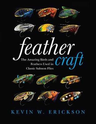 Kevin W. Erickson - Feather Craft: The Amazing Birds and Feathers Used in Classic Salmon Flies - 9780811717793 - V9780811717793