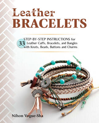 Nihon Vogue - Leather Bracelets: Step-by-step instructions for 33 leather cuffs, bracelets and bangles with knots, beads, buttons and charms - 9780811717809 - V9780811717809