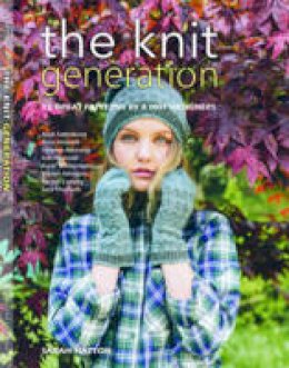 Sarah Hatton - The Knit Generation: 15 Great Patterns by 8 Hot Designers - 9780811717854 - V9780811717854