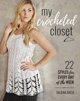 Salena Baca - My Crocheted Closet: 22 Styles for Every Day of the Week - 9780811718066 - V9780811718066