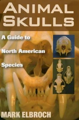 Lawrence Mark Elbroch - Animal Skulls: A Guide to North American Species - 9780811733090 - V9780811733090