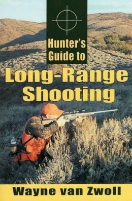 Wayne Van Zwoll - Hunter´s Guide to Long-Range Shooting - 9780811733144 - V9780811733144