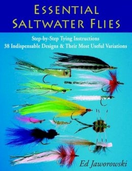Ed Jaworowski - Essential Saltwater Flies: Step-by-Step Typing Instructions - 38 Indispensable Designs and Their Most Useful Variations - 9780811734592 - V9780811734592