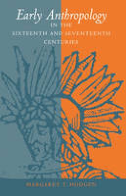 Margaret T. Hodgen - Early Anthropology in the Sixteenth and Seventeenth Centuries - 9780812210149 - V9780812210149