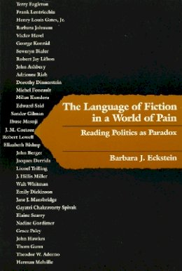Barbara J. Eckstein - The Language of Fiction in a World of Pain. Reading Politics as Paradox.  - 9780812213218 - V9780812213218