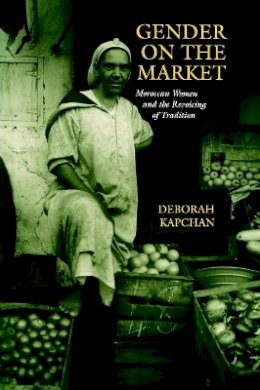 Deborah Kapchan - Gender on the Market: Moroccan Women and the Revoicing of Tradition (New Cultural Studies Series) - 9780812214260 - V9780812214260