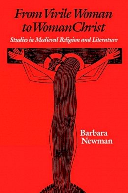 Barbara Newman - From Virile Woman to Womanchrist - 9780812215458 - V9780812215458