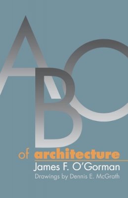 James F. O´gorman - ABC of Architecture - 9780812216318 - V9780812216318