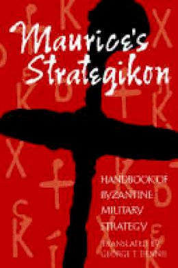 George T. Dennis - Maurice's Strategikon: Handbook of Byzantine Military Strategy (The Middle Ages Series) - 9780812217728 - V9780812217728
