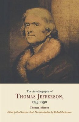 Thomas Jefferson - The Autobiography of Thomas Jefferson, 1743-1790 - 9780812219012 - V9780812219012