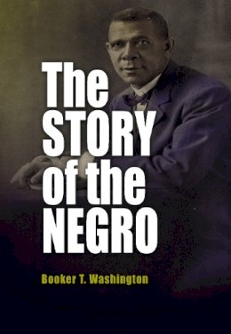 Booker T Washington - The Story of the Negro - 9780812219364 - V9780812219364