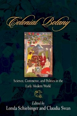 Londa Schiebinger - Colonial Botany: Science, Commerce, and Politics in the Early Modern World - 9780812220094 - V9780812220094