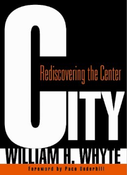 William H. Whyte - City: Rediscovering the Center - 9780812220742 - V9780812220742
