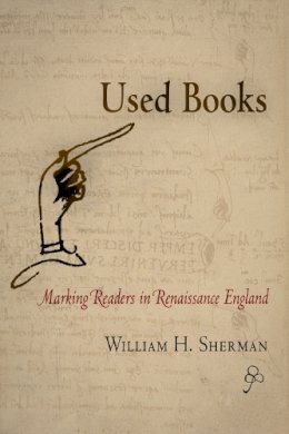 William H. Sherman - Used Books: Marking Readers in Renaissance England - 9780812220841 - V9780812220841 William H. Sherman - Used Books: Marking Readers in Renaissance England - 9780812220841 - V9780812220841