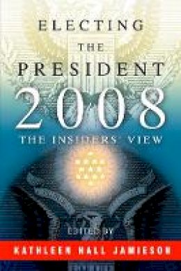 Kathleen H Jamieson - Electing the President, 2008: The Insiders´ View - 9780812220964 - V9780812220964