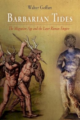 Walter Goffart - Barbarian Tides: The Migration Age and the Later Roman Empire - 9780812221053 - V9780812221053