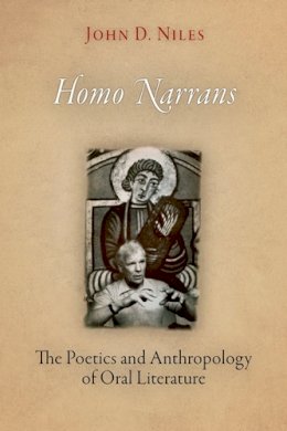 John D. Niles - Homo Narrans: The Poetics and Anthropology of Oral Literature - 9780812221077 - V9780812221077