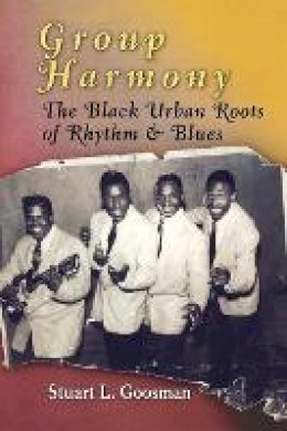Stuart L. Goosman - Group Harmony: The Black Urban Roots of Rhythm and Blues - 9780812221084 - V9780812221084