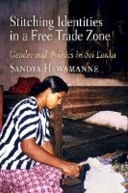 Sandya Hewamanne - Stitching Identities in a Free Trade Zone: Gender and Politics in Sri Lanka - 9780812221121 - V9780812221121