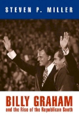 Steven P. Miller - Billy Graham and the Rise of the Republican South - 9780812221794 - V9780812221794