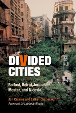 Jon Calame - Divided Cities: Belfast, Beirut, Jerusalem, Mostar, and Nicosia - 9780812221954 - V9780812221954