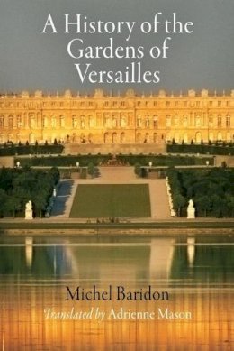 Michel Baridon - A History of the Gardens of Versailles - 9780812222074 - V9780812222074