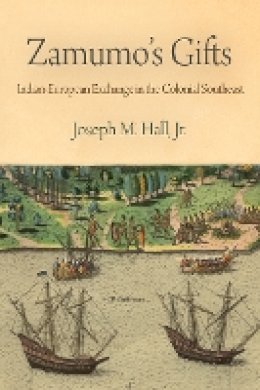 Jr. Joseph M. Hall - Zamumo´s Gifts: Indian-European Exchange in the Colonial Southeast - 9780812222234 - V9780812222234