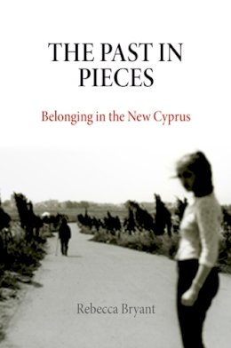 Rebecca Bryant - The Past in Pieces: Belonging in the New Cyprus - 9780812222319 - V9780812222319