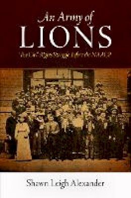 Shawn Leigh Alexander - An Army of Lions: The Civil Rights Struggle Before the NAACP - 9780812222449 - V9780812222449