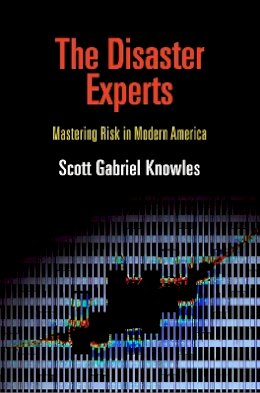 Scott Gabriel Knowles - The Disaster Experts. Mastering Risk in Modern America.  - 9780812222463 - V9780812222463