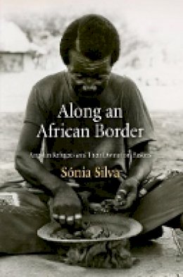 Sónia Silva - Along an African Border: Angolan Refugees and Their Divination Baskets - 9780812222685 - V9780812222685