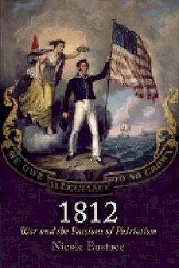 Nicole Eustace - 1812: War and the Passions of Patriotism - 9780812223484 - V9780812223484