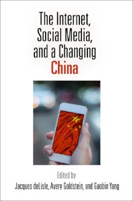 Jacques Delisle - The Internet, Social Media, and a Changing China - 9780812223514 - V9780812223514