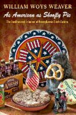 William Weaver - As American as Shoofly Pie: The Foodlore and Fakelore of Pennsylvania Dutch Cuisine - 9780812223866 - V9780812223866