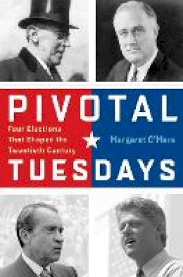 Margaret O´mara - Pivotal Tuesdays: Four Elections That Shaped the Twentieth Century - 9780812223934 - V9780812223934