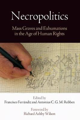 Francisco Ferrandiz - Necropolitics: Mass Graves and Exhumations in the Age of Human Rights - 9780812223972 - V9780812223972