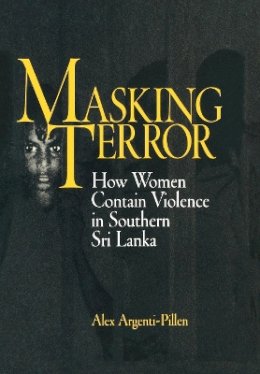 Alex Argenti-Pillen - Masking Terror: How Women Contain Violence in Southern Sri Lanka - 9780812236880 - V9780812236880