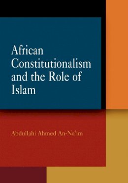 Abdullahi Ahmed An-Na´im - African Constitutionalism and the Role of Islam - 9780812239621 - V9780812239621