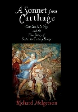 Richard Helgerson - A Sonnet from Carthage: Garcilaso de la Vega and the New Poetry of Sixteenth-Century Europe - 9780812240047 - V9780812240047