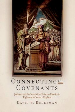 David B. Ruderman - Connecting the Covenants: Judaism and the Search for Christian Identity in Eighteenth-Century England - 9780812240160 - V9780812240160