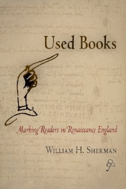 William H. Sherman - Used Books: Marking Readers in Renaissance England - 9780812240436 - V9780812240436