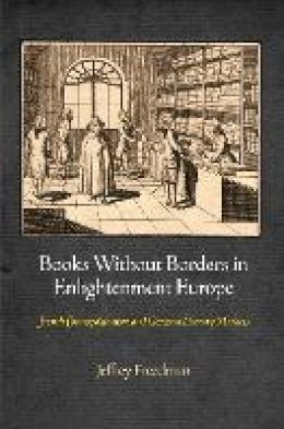 Jeffrey Freedman - Books Without Borders in Enlightenment Europe: French Cosmopolitanism and German Literary Markets - 9780812243895 - V9780812243895
