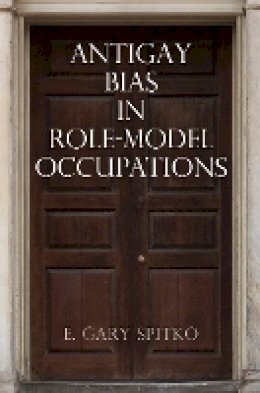E. Gary Spitko - Antigay Bias in Role-Model Occupations - 9780812248708 - V9780812248708