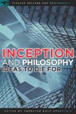 Thor Botz-Bornstein - Inception and Philosophy: Ideas to Die For (Popular Culture and Philosophy) - 9780812697339 - V9780812697339