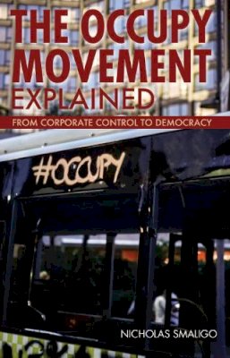 Nicholas Smaligo - The Occupy Movement Explained (Ideas Explained) - 9780812698558 - V9780812698558