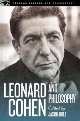Holt  Jason - Leonard Cohen and Philosophy: Various Positions (Popular Culture and Philosophy) - 9780812698565 - V9780812698565